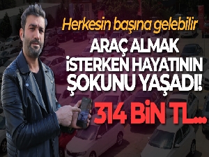 Araç almak isterken 314 bin TL dolandırıldı
