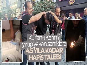 Kur'an-ı Kerim'i yırtıp yakan sanıklara 4.5 yıla kadar hapis talebi