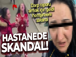 Darp raporu almak için geldiği hastanedeki hemşirelere saldırdı