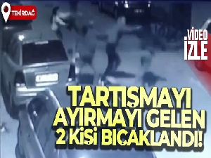 Tekirdağ'da 2 kişinin bıçaklandığı kavga kameraya yansıdı