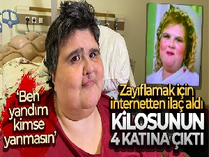 Zayıflamak için internetten ilaç aldı, 350 kiloyu aştı: 'Ben yandım kimse yanmasın'