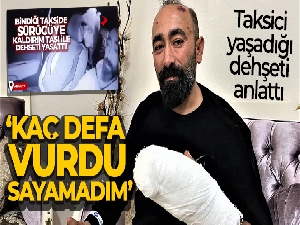 Müşterinin kaldırım taşı ile dehşeti yaşattığı taksici: 'Kaç defa vurdu sayamadım'