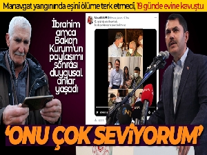 Manavgat yangınında eşini ölüme terk etmedi, 19 günde evine kavuştu