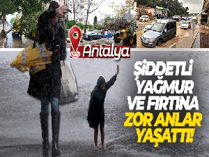 Antalya'da şiddetli yağmur ve fırtına etkili oldu