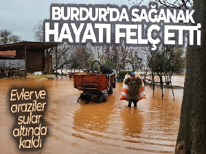 Burdur'da sağanak etkili oldu, evler ve araziler sular altında kaldı