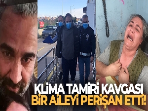 Klima tamiri kavgası bir aileyi perişan etti