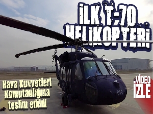 Hava Kuvvetleri Komutanlığına ilk T-70 tipi helikopter teslim edildi