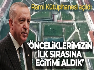 Rami Kütüphanesi açıldı! Cumhurbaşkanı Erdoğan: Önceliklerimizin ilk sırasına eğitimi aldık