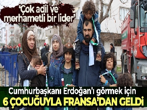 Cumhurbaşkanını görmek için 6 çocuğuyla Fransa'dan geldi