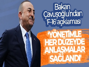 Bakan Çavuşoğlu'ndan 'F-16' açıklaması: 'Yönetimle her düzeyde anlaşmalar sağlandı'