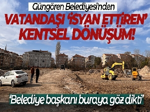 Güngören Belediyesi'nden 'isyan ettiren' kentsel dönüşüm