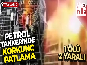 Tayland'da petrol tankerinde patlama: 1 ölü, 2 yaralı