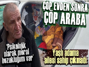 Çöp evden sonra çöp araba