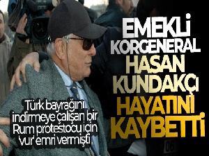 Emekli Korgeneral Hasan Kundakçı hayatını kaybetti
