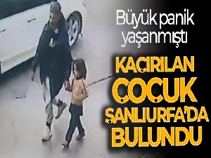 Kaçırılan çocuk Şanlıurfa'da bulundu