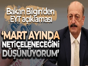 Bakanı Bilgin: '(EYT'lilere ilişkin) Mart ayında neticelenir diye düşünüyorum'