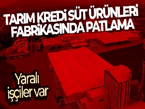 Tarım Kredi Süt Ürünleri fabrikasında patlama! Yaralı işçiler var