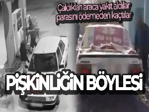 Pişkinliğin böylesi: Çaldıkları araca yakıt aldılar, parasını ödemeden kaçtılar