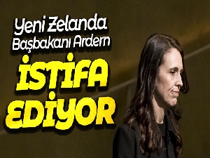 Yeni Zelanda Başbakanı Ardern, istifa ediyor