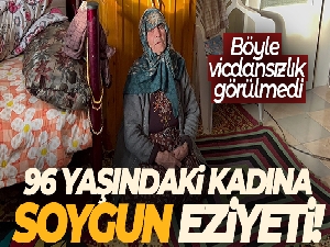 Böyle vicdansızlık görülmedi, 96 yaşındaki kadına soygun eziyeti