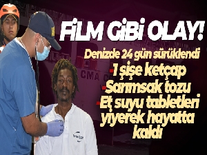 Denizde 24 gün sürüklendi, ketçap yiyerek hayatta kaldı