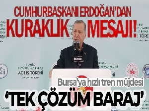 Cumhurbaşkanı Erdoğan: 'Barajlar olmazsa kuraklıkla mücadele edemezsiniz'