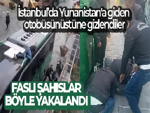 İstanbul'da Yunanistan'a giden otobüsün üstüne gizlenen Faslı şahıslar yakalandı