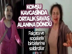 Komşu kavgasında ortalık savaş alanına döndü: 3 yaralı