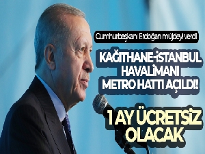 Kağıthane-İstanbul Havalimanı metro hattı açıldı! Cumhurbaşkanı Erdoğan müjdeyi verdi