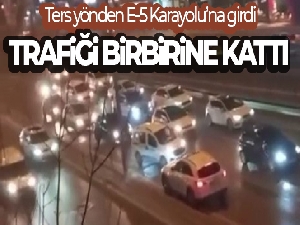 Ters yönden E-5 Karayolu'na girdi, trafiği birbirine kattı