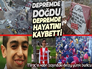 Depremde doğan ve depremde hayatını kaybeden Miraç'ın kabri başındaki detay yürek burktu