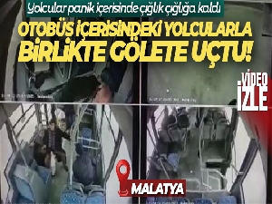 Gölete uçan otobüsün araç içi kamera görüntüleri ortaya çıktı