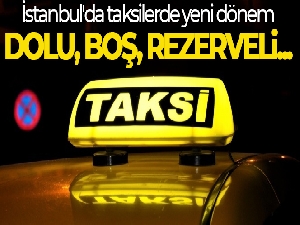 İstanbul'da taksilerde yeni dönem: Teklif kabul edildi! Dolu, boş, rezerveli...