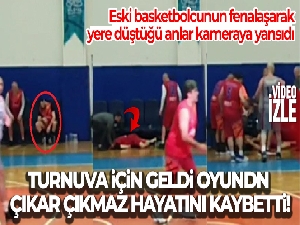Bursa'ya turnuva için gelen eski basketbolcu fenalaşarak hayatı kaybetti