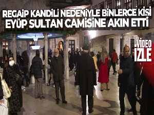 Regaip Kandili nedeniyle binlerce vatandaş Eyüp Sultan Camisine akın etti
