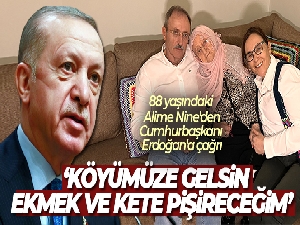 Bayburtlu 88 yaşındaki Alime Nine'den, Cumhurbaşkanı Erdoğan'a davet