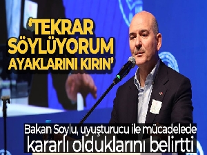 Bakan Soylu: 'Tekrar söylüyorum, ayaklarını kırın'