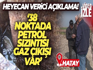 Hatay için heyecan verici açıklama: '38 noktada petrol sızıntısı, gaz çıkışı var'