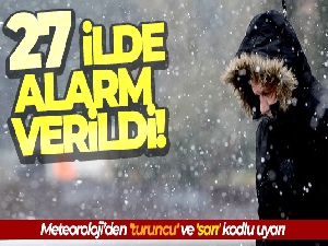 Meteoroloji'den 27 il için sarı ve turuncu kodlu uyarı!
