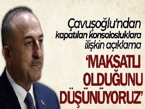 Dışişleri Bakanı Mevlüt Çavuşoğlu'ndan konsolosluk kapatan ülkelere tepki