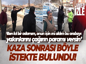Kamyonetindeki hasarı gören öfkeli sürücüden şaşırtan istek: 'Yakınlarını çağırın paramı versin'