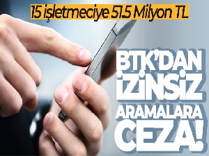 BTK'dan izinsiz aramalara 51.5 milyon TL ceza