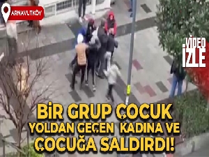 Arnavutköy'de bir grup çocuk, yoldan geçen bir kadına ve çocuğa saldırdı