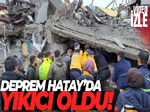 Deprem Hatay'da yıkıcı oldu
