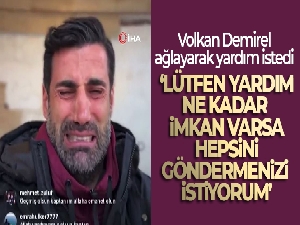 Volkan Demirel'den yardım çağrısı: 'Ne kadar imkan varsa hepsini göndermenizi istiyorum'