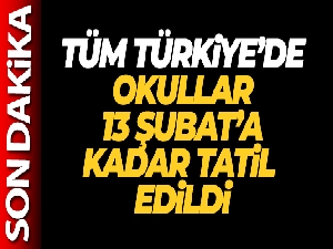 Tüm Türkiye'de okullar 13 Şubat'a kadar tatil