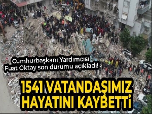 Cumhurbaşkanı Yardımcısı Fuat Oktay son durumu açıkladı! '1541 vatandaş hayatını kaybetti'