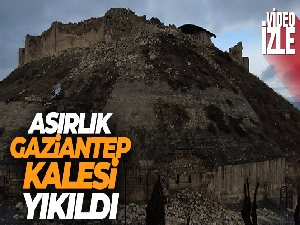 Asırlık Gaziantep kalesi yıkıldı