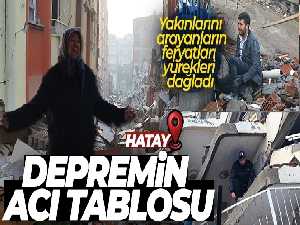 Hatay'daki depremin acı tablosu sabahın ilk ışıklarıyla ortaya çıktı