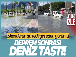 Depremin vurduğu İskenderun'da deniz seviyesi yükselmeye başladı